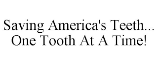 SAVING AMERICA'S TEETH... ONE TOOTH AT A TIME!