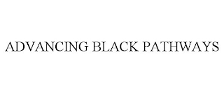 ADVANCING BLACK PATHWAYS