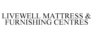 LIVEWELL MATTRESS & FURNISHING CENTRES