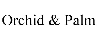 ORCHID & PALM