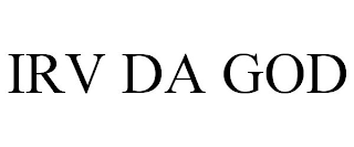 IRV DA GOD