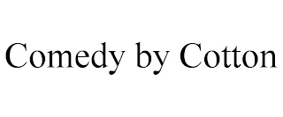 COMEDY BY COTTON