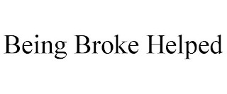 BEING BROKE HELPED