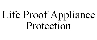 LIFE PROOF APPLIANCE PROTECTION