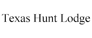 TEXAS HUNT LODGE