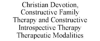 CHRISTIAN DEVOTION, CONSTRUCTIVE FAMILY THERAPY AND CONSTRUCTIVE INTROSPECTIVE THERAPY THERAPEUTIC MODALITIES