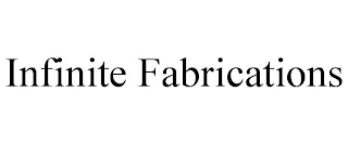 INFINITE FABRICATIONS