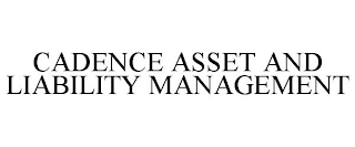 CADENCE ASSET AND LIABILITY MANAGEMENT