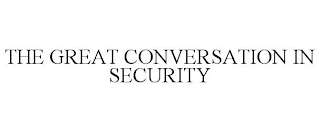 THE GREAT CONVERSATION IN SECURITY