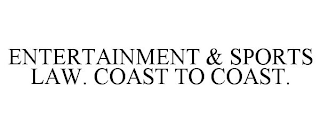 ENTERTAINMENT & SPORTS LAW. COAST TO COAST.