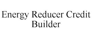 ENERGY REDUCER CREDIT BUILDER