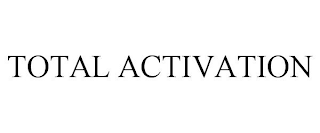 TOTAL ACTIVATION