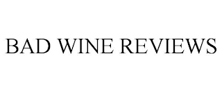 BAD WINE REVIEWS