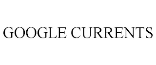 GOOGLE CURRENTS