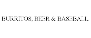 BURRITOS, BEER & BASEBALL.