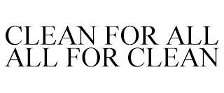 CLEAN FOR ALL ALL FOR CLEAN