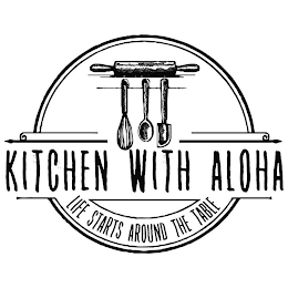 KITCHEN WITH ALOHA LIFE STARTS AROUND THE TABLE