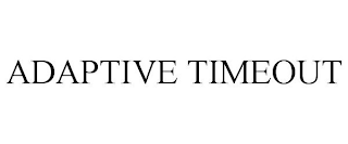 ADAPTIVE TIMEOUT