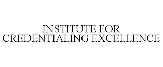 INSTITUTE FOR CREDENTIALING EXCELLENCE