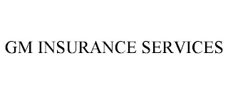 GM INSURANCE SERVICES