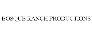 BOSQUE RANCH PRODUCTIONS