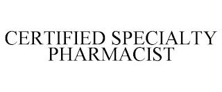 CERTIFIED SPECIALTY PHARMACIST