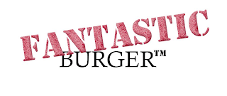 FANTASTIC BURGER