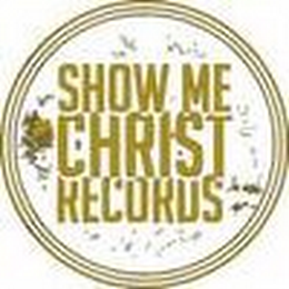 SHOW ME CHRIST RECORDS