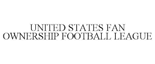 UNITED STATES FAN OWNERSHIP FOOTBALL LEAGUE