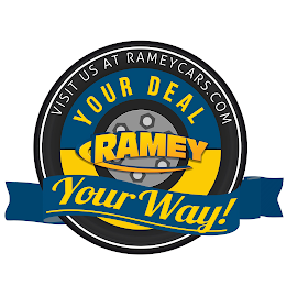 RAMEY YOUR DEAL YOUR WAY! VISIT US AT RAMEYCARS.COM