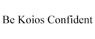 BE KOIOS CONFIDENT