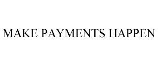 MAKE PAYMENTS HAPPEN