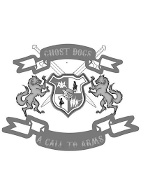 GHOST DOGS A CALL TO ARMS