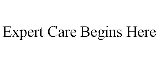 EXPERT CARE BEGINS HERE