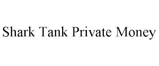 SHARK TANK PRIVATE MONEY