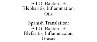 B.I.O. BACTERIA + BLEPHARITIS, INFLAMMATION, OILS SPANISH TRANSLATION: B.I.G. BACTERIA + BLEFARITIS, INFLAMMACION, GRASAS