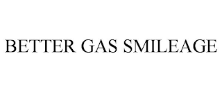 BETTER GAS SMILEAGE