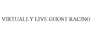 VIRTUALLY LIVE GHOST RACING