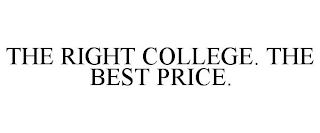 THE RIGHT COLLEGE. THE BEST PRICE.