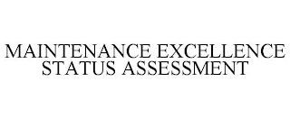 MAINTENANCE EXCELLENCE STATUS ASSESSMENT