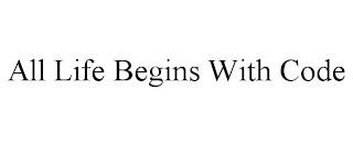 ALL LIFE BEGINS WITH CODE