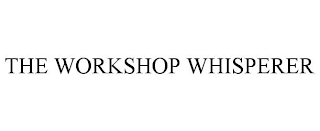 THE WORKSHOP WHISPERER