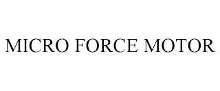 MICRO FORCE MOTOR