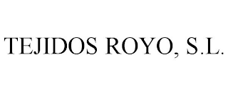 TEJIDOS ROYO, S.L.