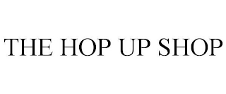 THE HOP UP SHOP