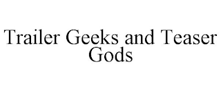 TRAILER GEEKS AND TEASER GODS