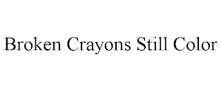 BROKEN CRAYONS STILL COLOR