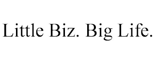 LITTLE BIZ. BIG LIFE.