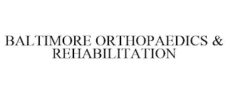 BALTIMORE ORTHOPAEDICS & REHABILITATION