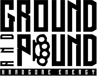 GROUND AND POUND HARDCORE ENERGY